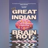 The Great Indian Brain Rot: Love, Lies & Algorithms in Digital India