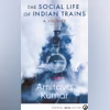 The Social Life of Indian Trains Edited by Amitava Kumar Published by Aleph Book Company 130 pages, ~399 The Social Life of Indian Trains Edited by Amitava Kumar Published by Aleph Book Company.