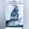 The Social Life of Indian Trains Edited by Amitava Kumar Published by Aleph Book Company 130 pages, ~399 The Social Life of Indian Trains Edited by Amitava Kumar Published by Aleph Book Company.
