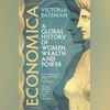 Economica: A Global History of Women, Wealth and Power Economica: A Global History of Women, Wealth and Power