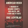 AMERICAN REICH: A Murder in Orange County, Neo-Nazis, and a New Age of Hate AMERICAN REICH: A Murder in Orange County, Neo-Nazis, and a New Age of Hate
