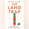 The Land Trap: A New History of the World's Oldest Asset The Land Trap: A New History of the World's Oldest Asset