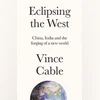 Eclipsing the West: China, India and the forging of a new world Eclipsing the West: China, India and the forging of a new world