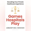 Games Hospitals Play: Decoding Your Private Healthcare Experience