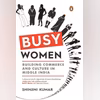 Busy Women: Building Commerce and Culture in Middle India Busy Women: Building Commerce and Culture in Middle India