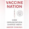 Vaccine Nation: How Immunization Shaped India Vaccine Nation: How Immunization Shaped India