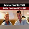 Salman Khan's father Salim Khan on ventilator Salman Khan's father Salim Khan on ventilator