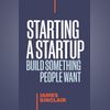 Starting a StartUp: Build Something People Want Starting a StartUp: Build Something People Want
