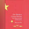 The Broken China Dream: How Reform Revived Totalitarianism The Broken China Dream: How Reform Revived Totalitarianism