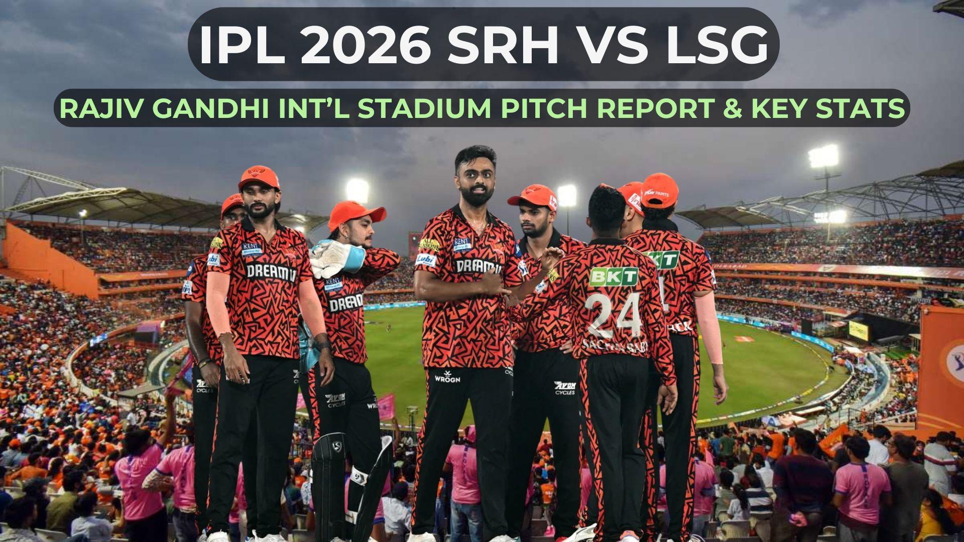 IPL 2026 stats: SRH vs LSG pitch report, Hyderabad stadium highest score