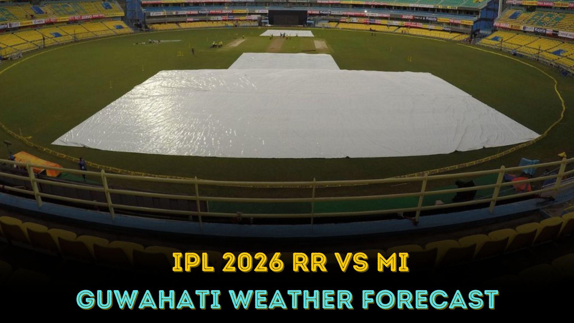 IPL 2026 RR vs MI: Guwahati weather forecast, hourly rain prediction