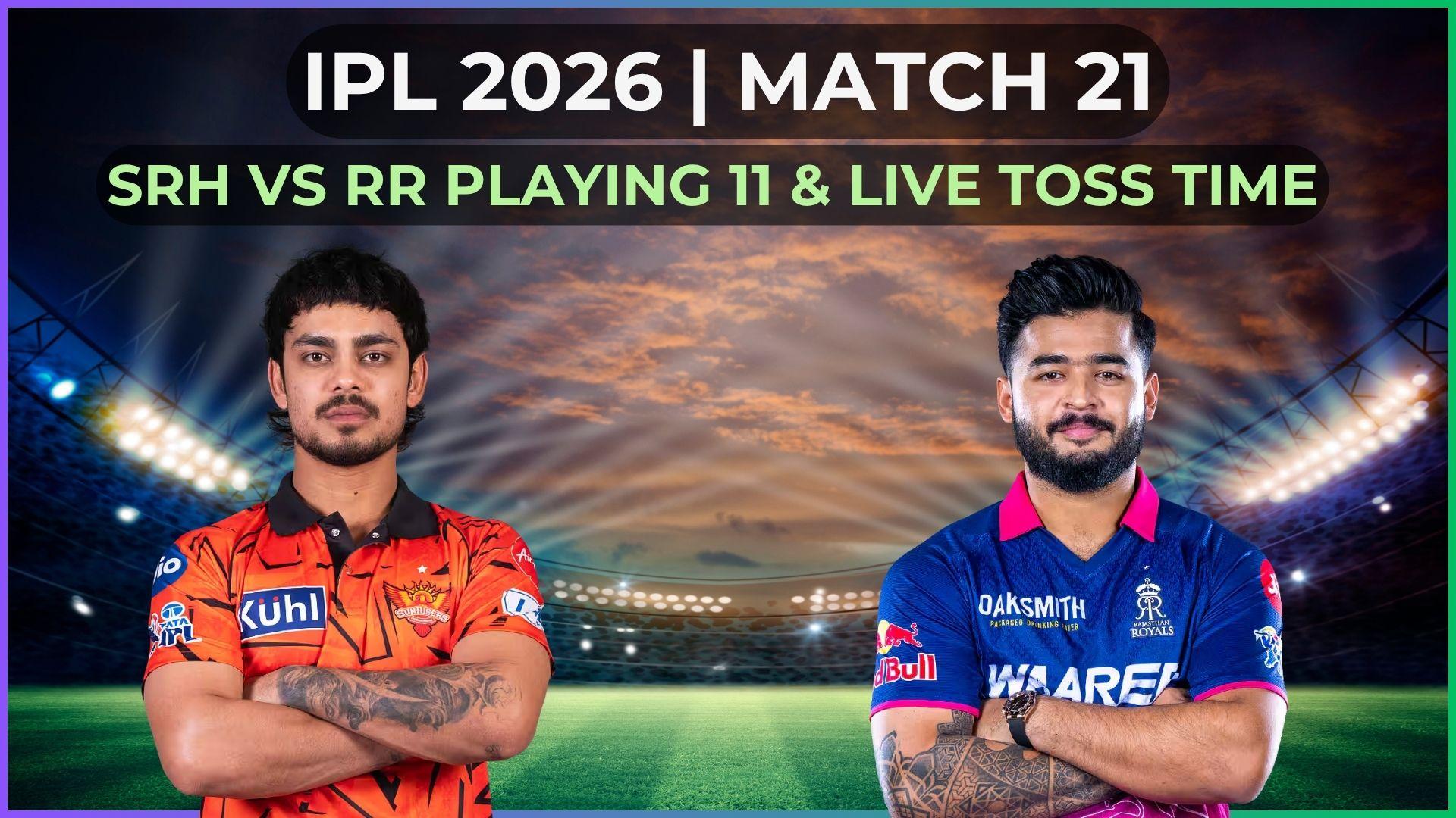 IPL 2026: SRH vs RR Playing 11, live toss and match time, streaming
