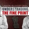 Union Budget 2024 | Understanding the fine print