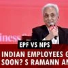EPF vs NPS: Will Indian employees get a choice soon? | PFRDA's S Ramann answers