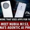A phone that uses apps for you? Meet Nubia M153, China’s agentic AI phone