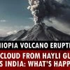 Ash cloud from Ethiopia’s Hayli Gubbi reaches India — what’s happening?