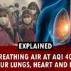 Explained: What breathing air at AQI 400 does to your lungs, heart and brain
