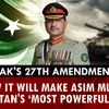 How Pakistan’s 27th amendment has made Asim Munir the country’s ‘most powerful man’