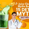 Juice Cleanse Myths Busted: 15 Detox Myths Doctors Hate | Weight loss | Health tips