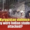 Kyrgyzstan violence: Why were Indian students attacked?