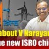Meet V Narayanan, the new ISRO chief: Career highlights, key missions & more