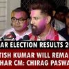 Nitish Kumar will remain Bihar CM: Chirag Paswan