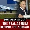 Putin in India: The real agenda behind the summit