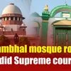 Sambhal mosque row: Supreme Court appeals for peace; top updates