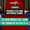 The New Workplace: SHRM on Leading in the Age of AI | Tech talk with Pranjal Sharma