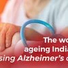 The woes of ageing India and rising Alzheimer's cases