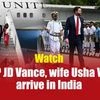 US Vice President JD Vance, wife Usha Vance arrive in India, to meet PM Modi
