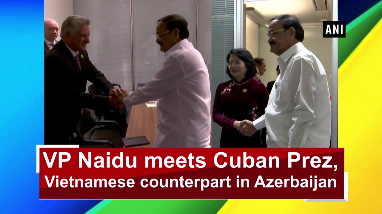 VP Naidu meets Cuban Prez, Vietnamese counterpart in Azerbaijan