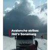Watch: Avalanche strikes J&K's Sonamarg