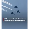Watch: IAF conducts air show over Maha Kumbh Mela Kshetra on Maha Shivratri