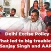 Delhi Excise Policy: What led to big trouble for Sanjay Singh and AAP?