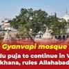 Gyanvapi mosque: Hindu puja to continue in Vyas Tehkhana, rules Allahabad HC