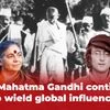How Mahatma Gandhi continues to wield global influence