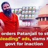 SC orders Patanjali to stop "misleading" ads, slams Modi govt for inaction