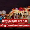 Why people are not loving Domino's anymore?