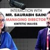 Interaction with Saurabh Saini, Managing Director of Kintetic Waves