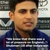 "We knew that there was a lot of pressure on England...": Shubman Gill after India's win