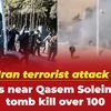 Iran terrorist attack: Blasts near Qasem Soleimani's tomb kill over 100