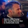 Macron dials Trump after being blocked due to motorcade route