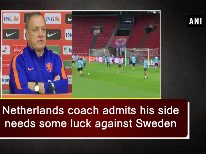 Netherlands coach admits his side needs some luck against Sweden