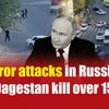 Terror attacks in Russia's Dagestan kill over 15
